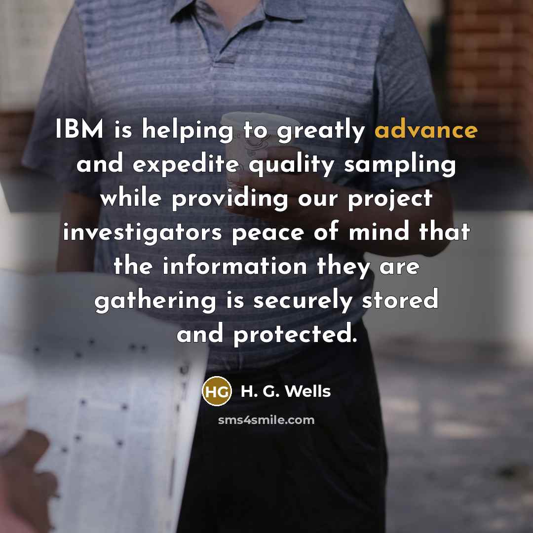 “IBM is helping to greatly advance and expedite quality sampling…” quote by H. G. Wells