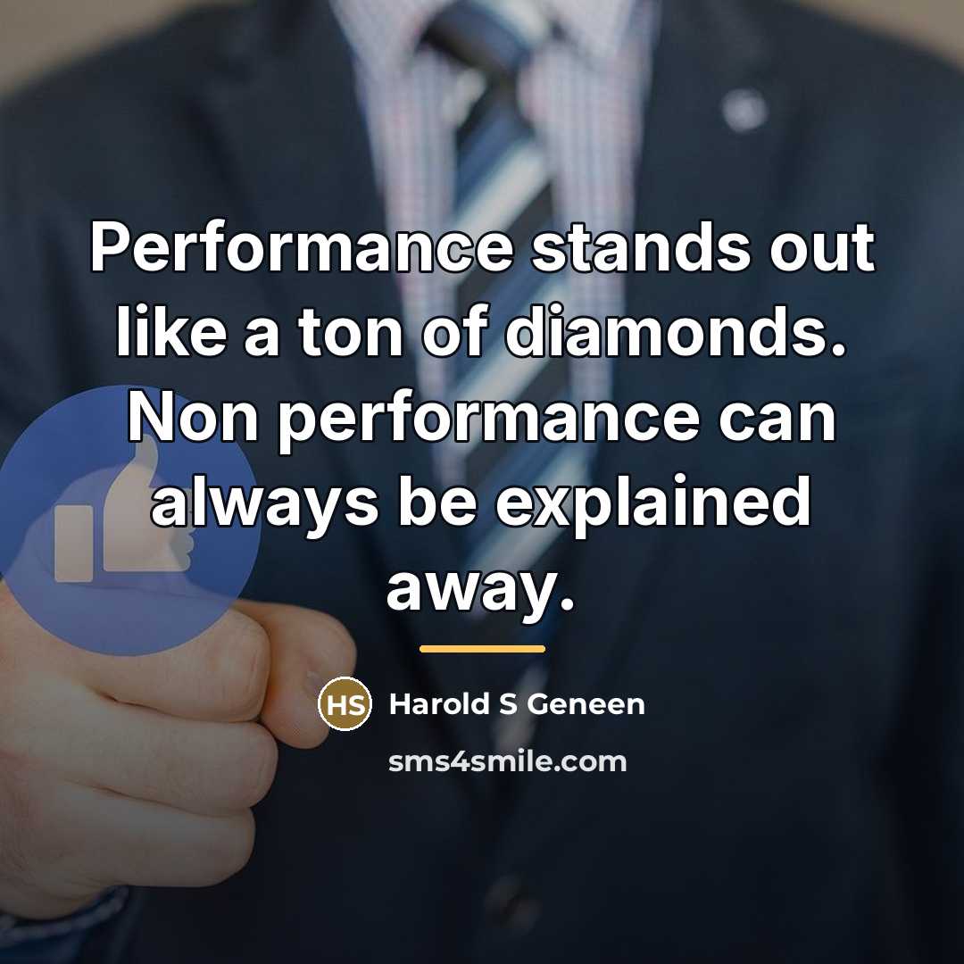 “Performance stands out like a ton of diamonds. Non performance…” quote by Harold S Geneen