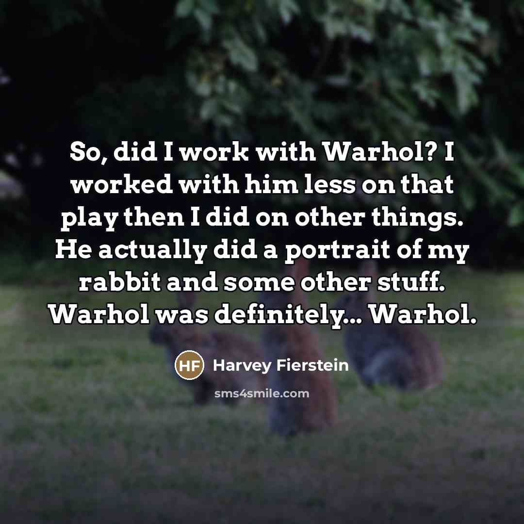 “So, did I work with Warhol? I worked with him…” quote by Harvey Fierstein