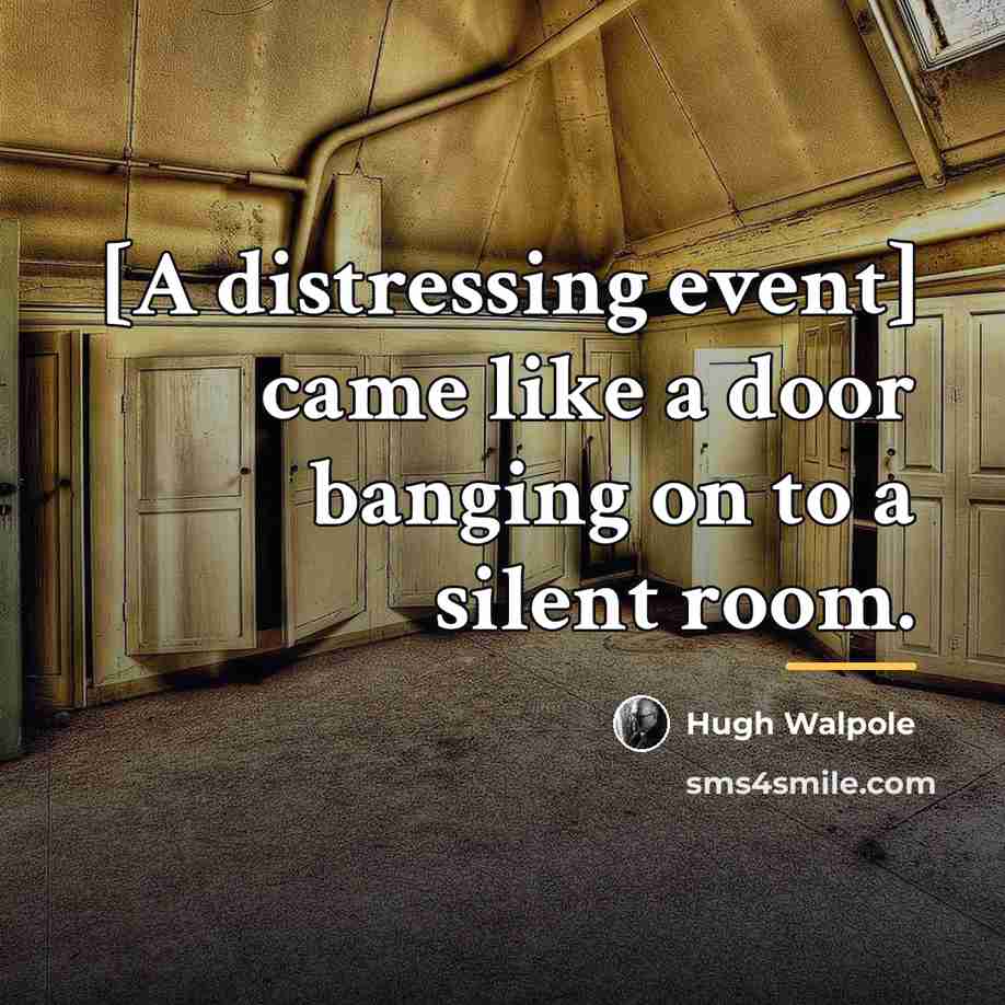 “[A distressing event] came like a door banging on to…” quote by Hugh Walpole