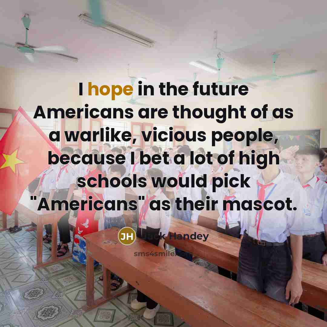 “I hope in the future Americans are thought of as…” quote by Jack Handey