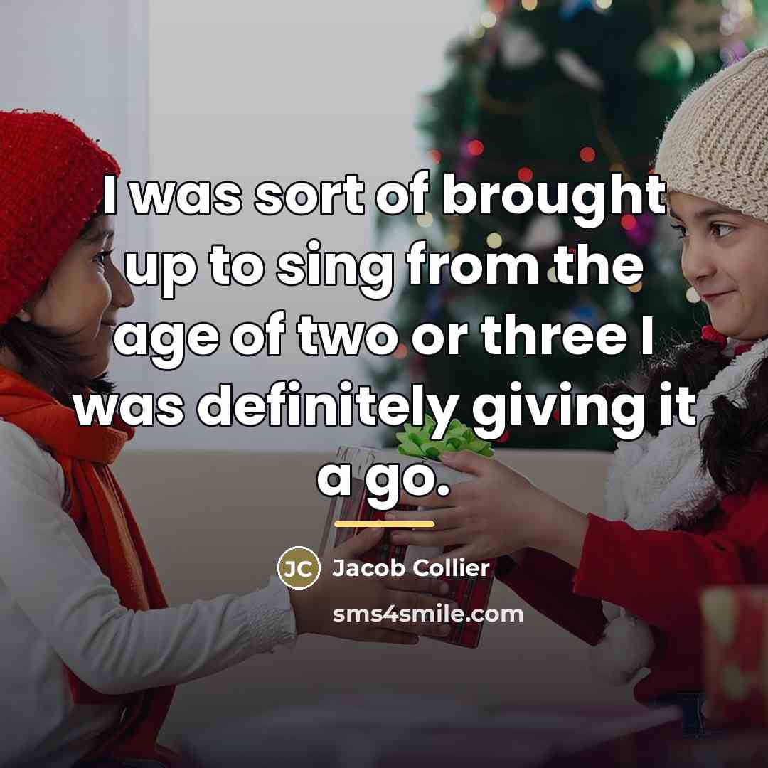 “I was sort of brought up to sing from the…” quote by Jacob Collier