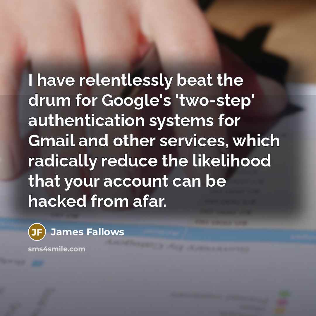 “I have relentlessly beat the drum for Google's 'two-step' authentication…” quote by James Fallows