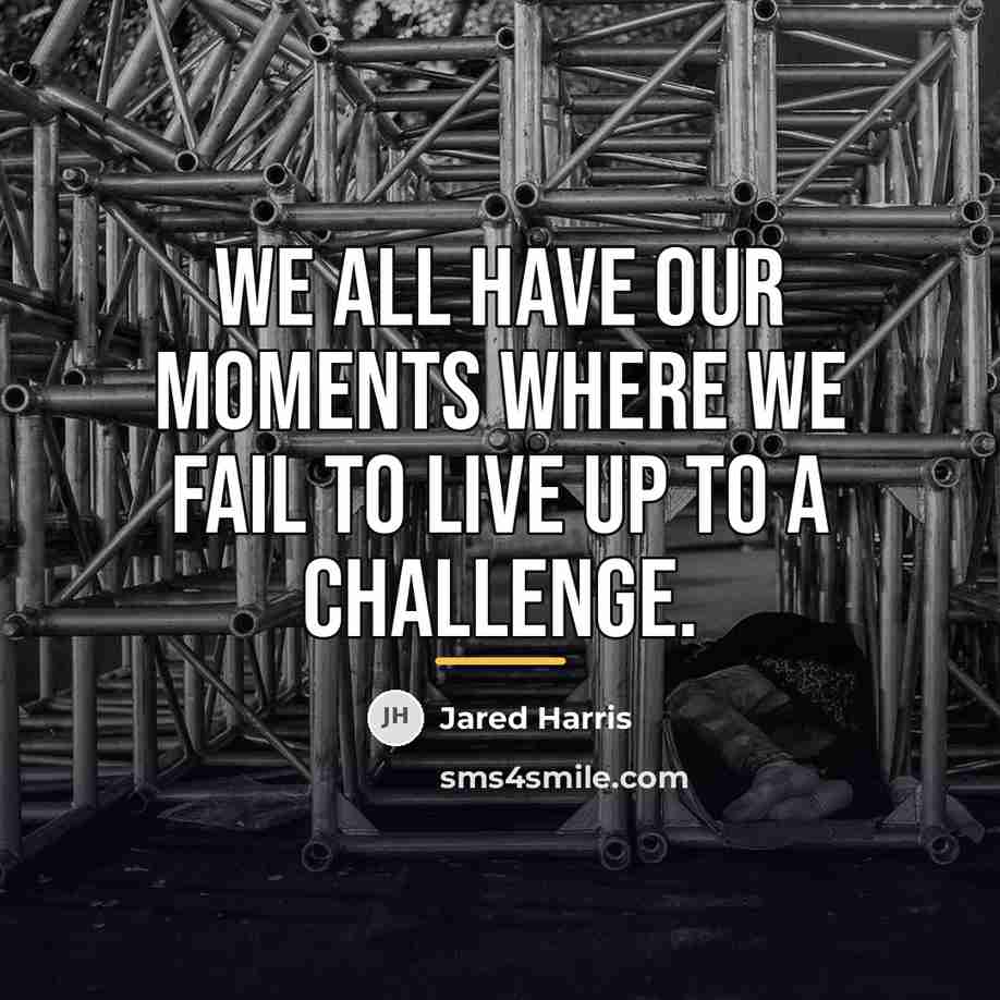 “We all have our moments where we fail to live…” quote by Jared Harris