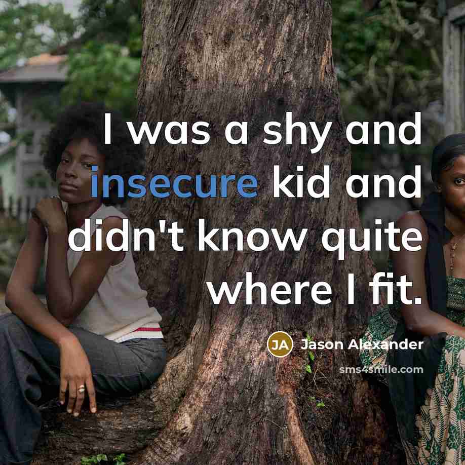 “I was a shy and insecure kid and didn't know…” quote by Jason Alexander