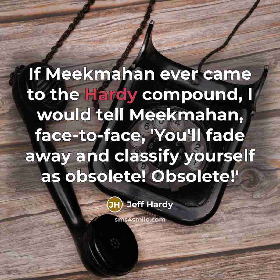 “If Meekmahan ever came to the Hardy compound, I would…” quote by Jeff Hardy