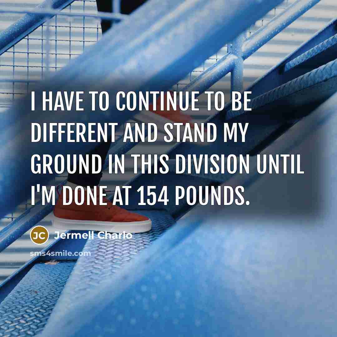 “I have to continue to be different and stand my…” quote by Jermell Charlo