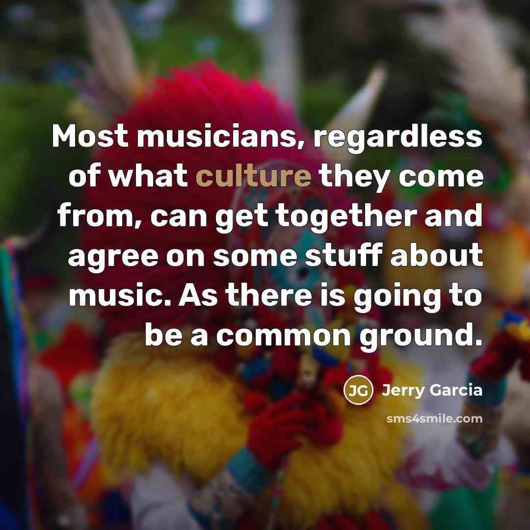 “Most musicians, regardless of what culture they come from, can…” quote by Jerry Garcia