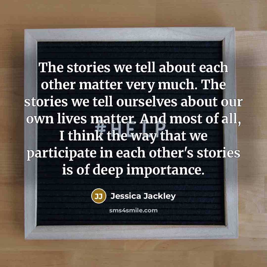 “The stories we tell about each other matter very much.…” quote by Jessica Jackley