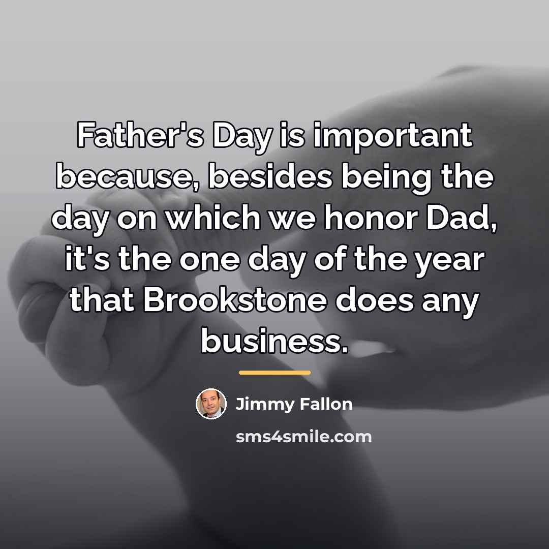 “Father's Day is important because, besides being the day on…” quote by Jimmy Fallon
