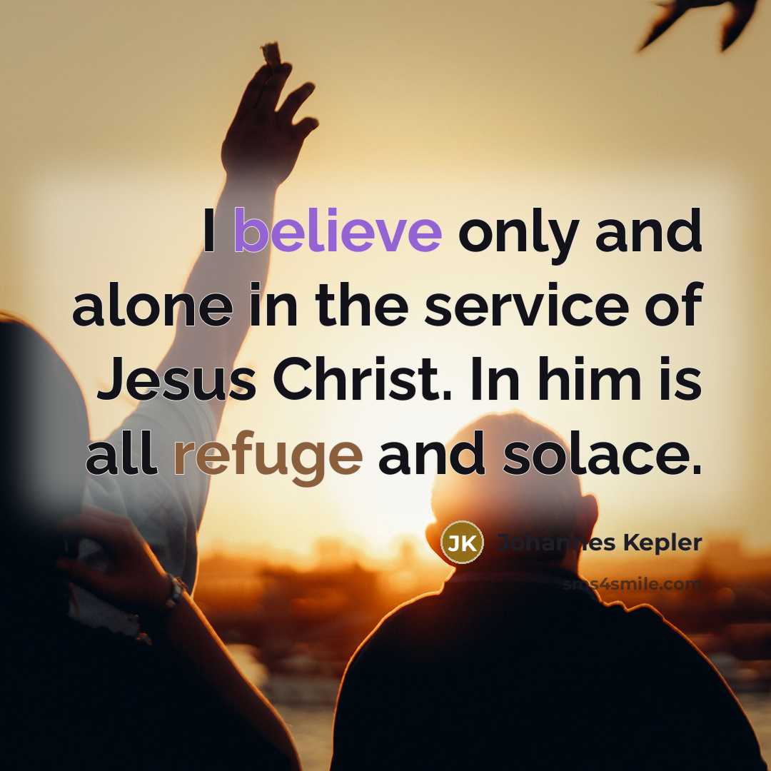 “I believe only and alone in the service of Jesus…” quote by Johannes Kepler