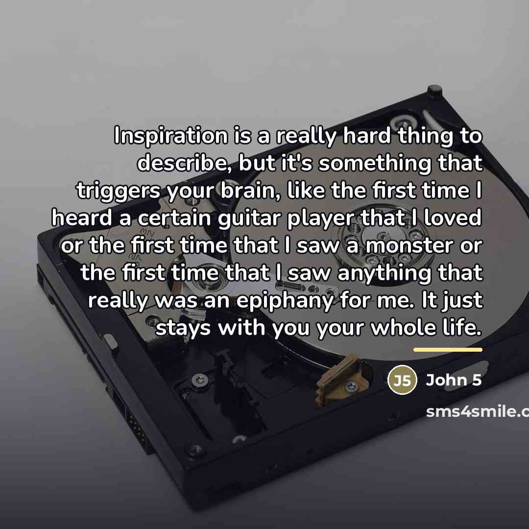 “Inspiration is a really hard thing to describe, but it's…” quote by John 5