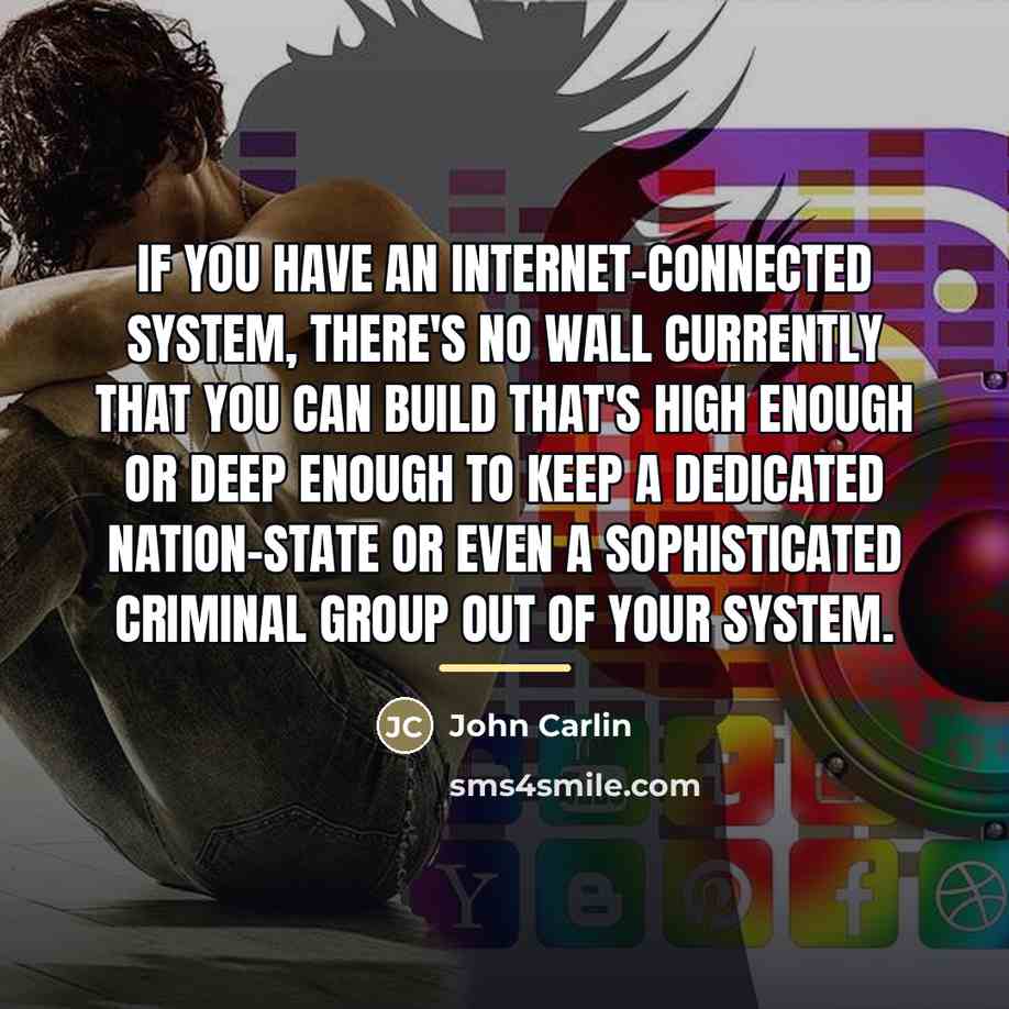 “If you have an Internet-connected system, there's no wall currently…” quote by John Carlin