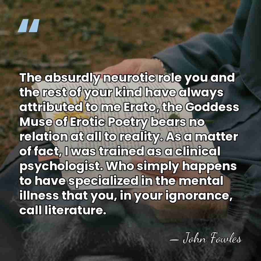 The absurdly neurotic role you and the rest of your kind have&hellip; - John Fowles