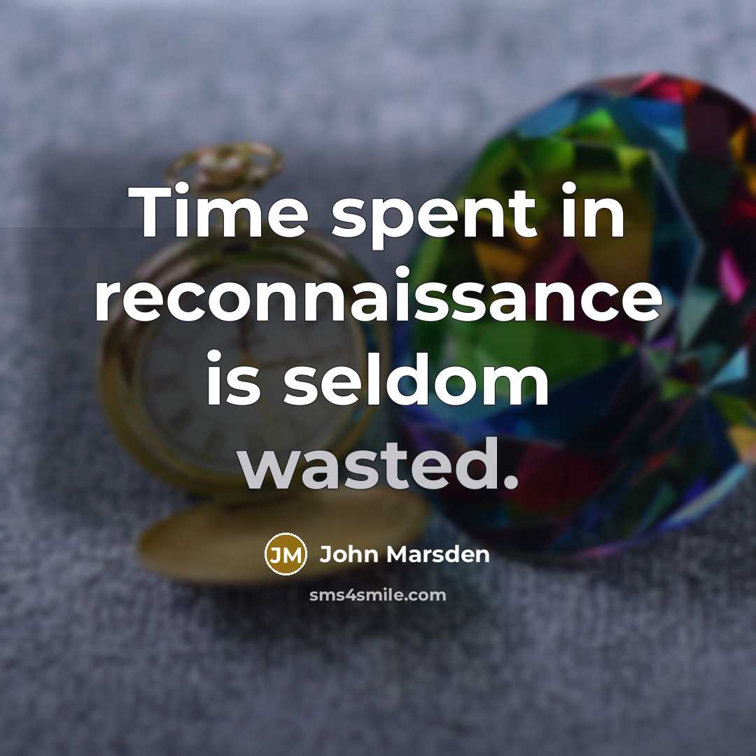 “Time spent in reconnaissance is seldom wasted.…” quote by John Marsden