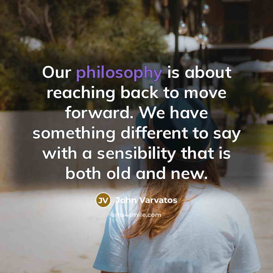 “Our philosophy is about reaching back to move forward. We…” quote by John Varvatos