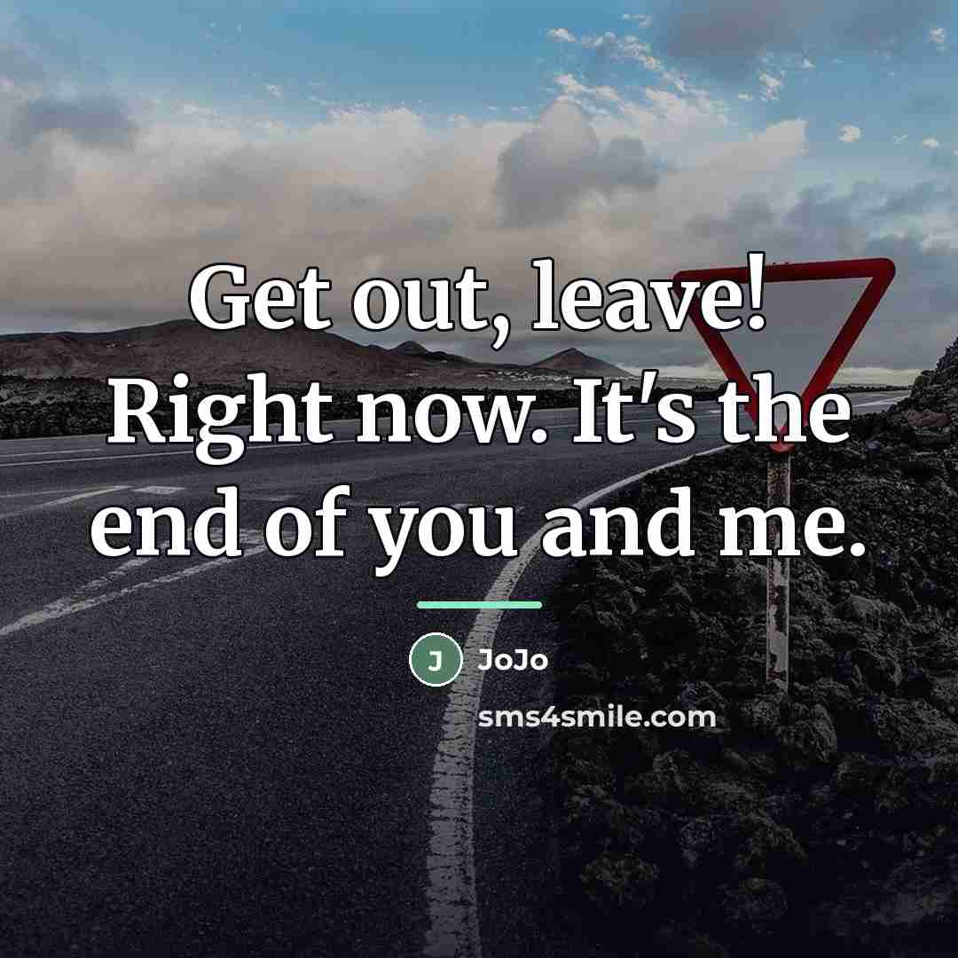 “Get out, leave! Right now. It's the end of you…” quote by Jojo