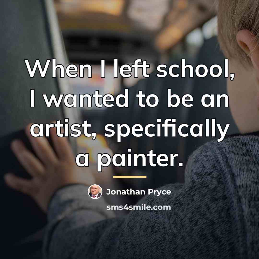 “When I left school, I wanted to be an artist,…” quote by Jonathan Pryce