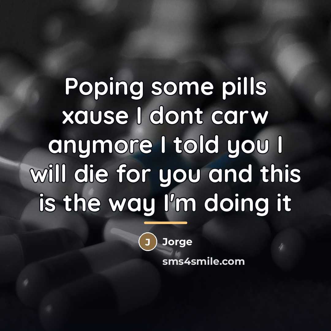 “Poping some pills xause I dont carw anymore I told…” quote by Jorge