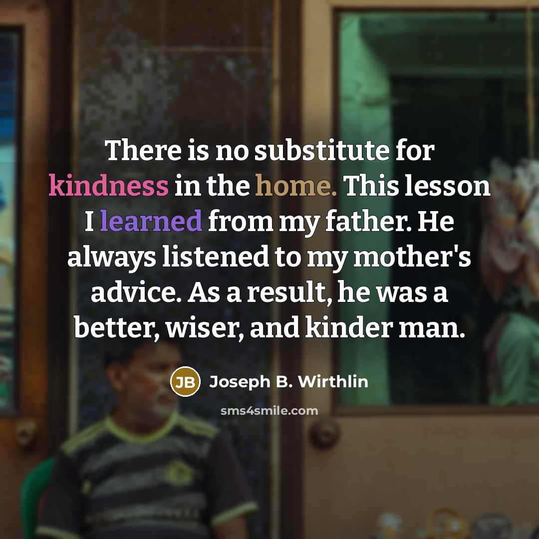 “There is no substitute for kindness in the home. This…” quote by Joseph B. Wirthlin