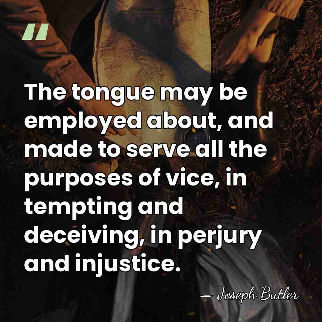 The tongue may be employed about, and made to serve all the&hellip; - Joseph Butler