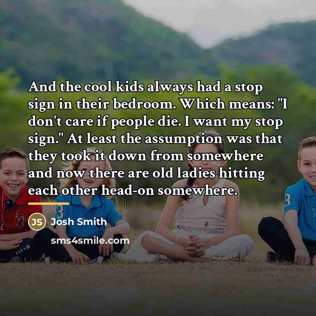 “And the cool kids always had a stop sign in…” quote by Josh Smith