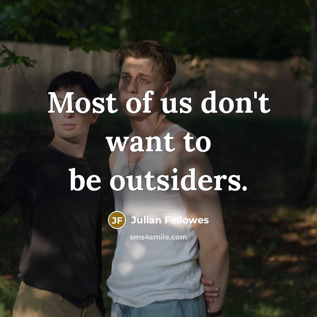 “Most of us don't want to be outsiders.…” quote by Julian Fellowes