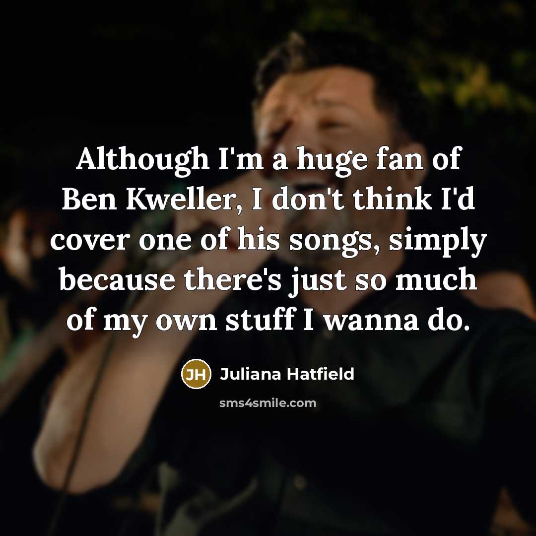 “Although I'm a huge fan of Ben Kweller, I don't…” quote by Juliana Hatfield