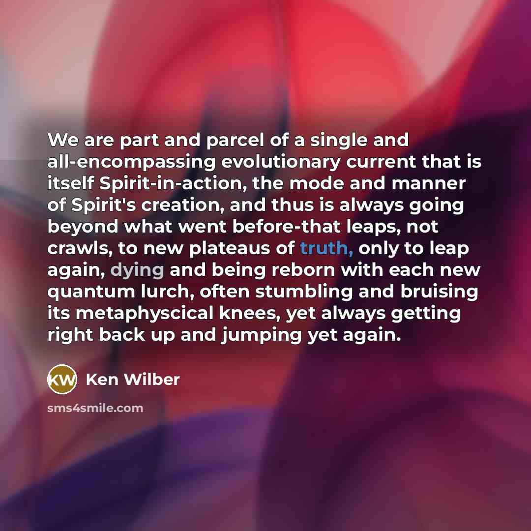 “We are part and parcel of a single and all-encompassing…” quote by Ken Wilber