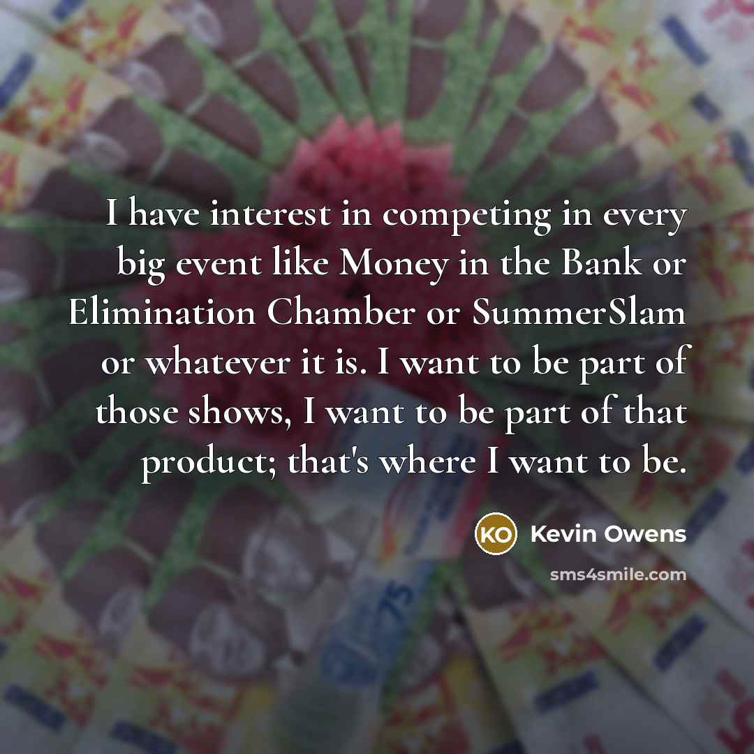 “I have interest in competing in every big event like…” quote by Kevin Owens
