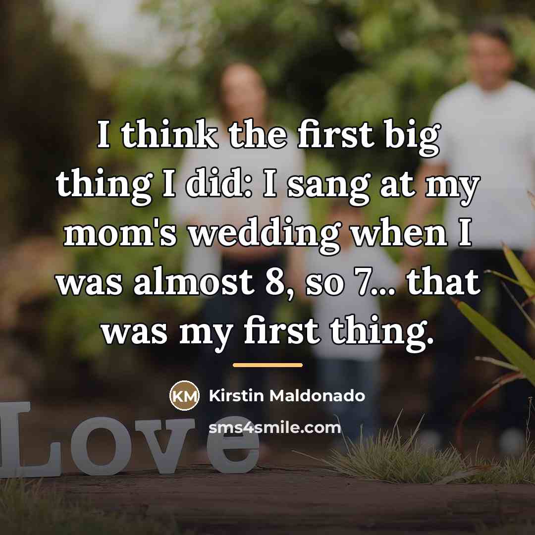 “I think the first big thing I did: I sang…” quote by Kirstin Maldonado