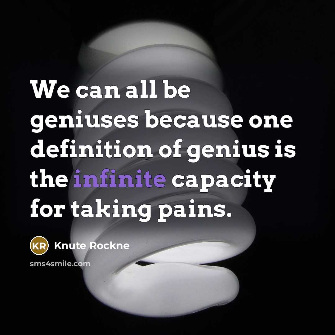 “We can all be geniuses because one definition of genius…” quote by Knute Rockne