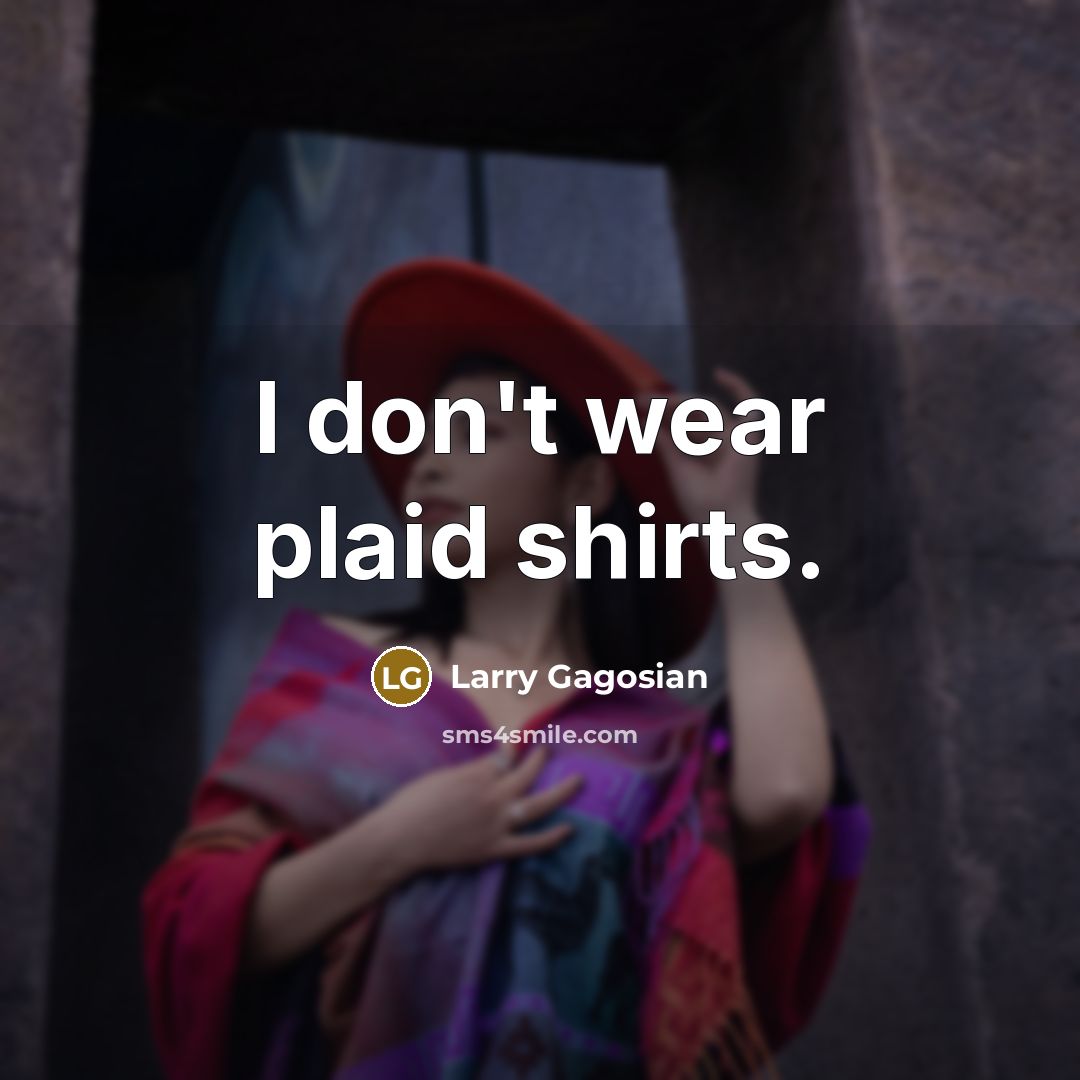 “I don't wear plaid shirts.” quote by Larry Gagosian
