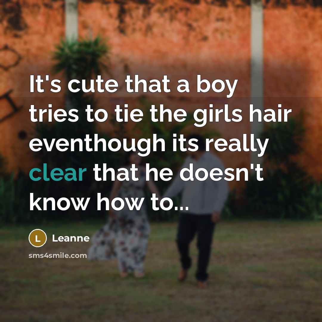 “It's cute that a boy tries to tie the girls…” quote by Leanne