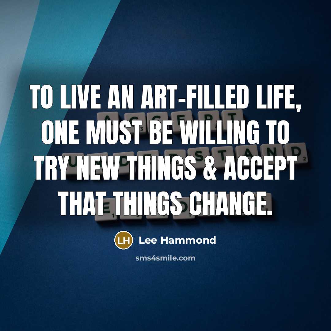 “To live an art-filled life, one must be willing to…” quote by Lee Hammond