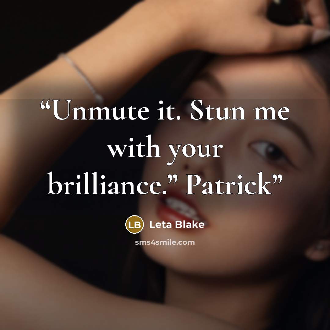“Unmute it. Stun me with your brilliance.” Patrick” quote by Leta Blake