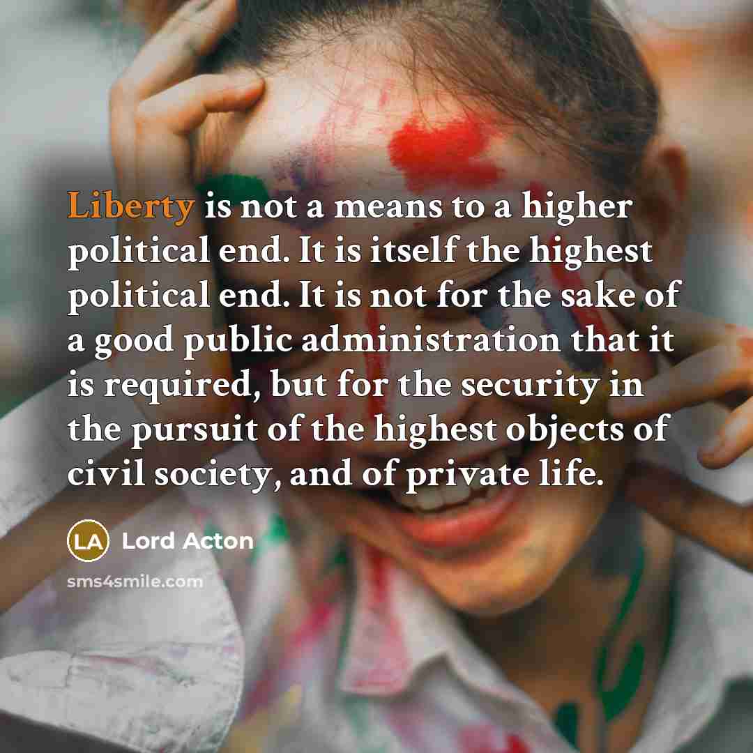 “Liberty is not a means to a higher political end.…” quote by Lord Acton