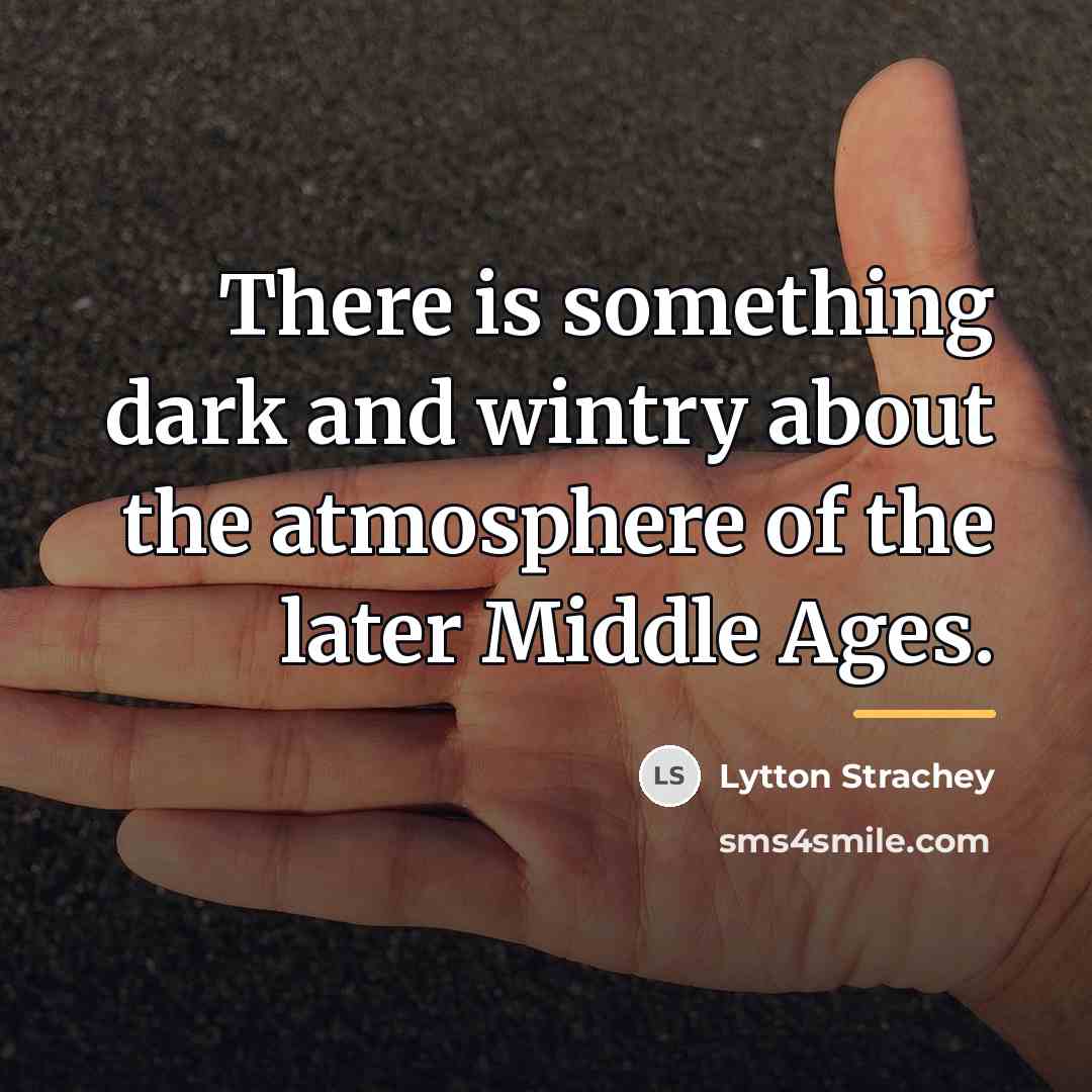 “There is something dark and wintry about the atmosphere of…” quote by Lytton Strachey