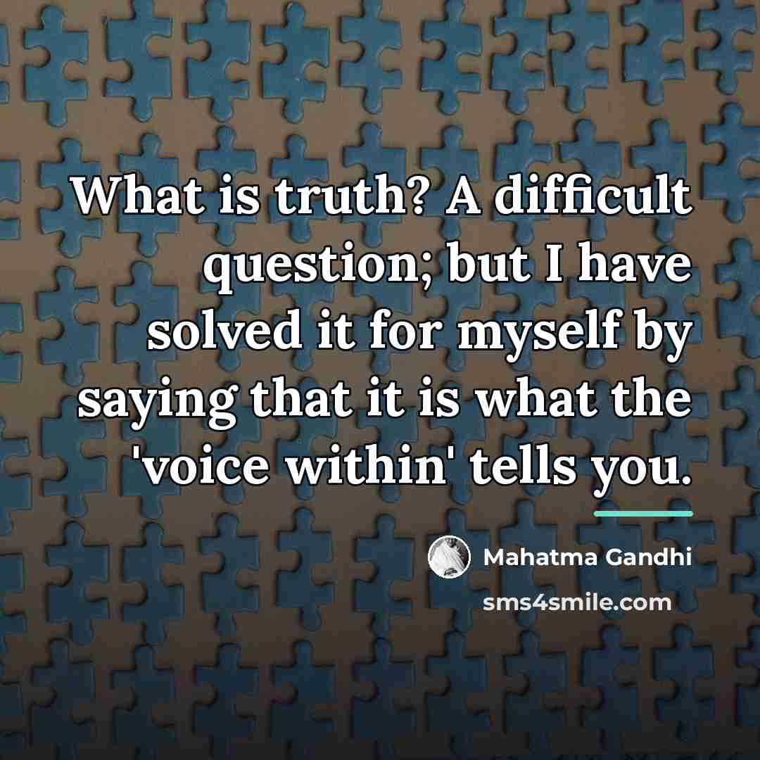 “What is truth? A difficult question; but I have solved…” quote by Mahatma Gandhi