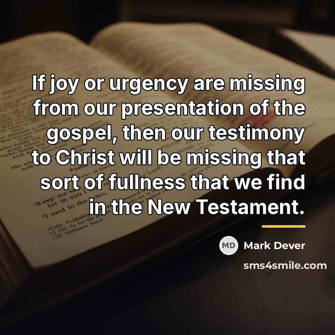 “If joy or urgency are missing from our presentation of…” quote by Mark Dever