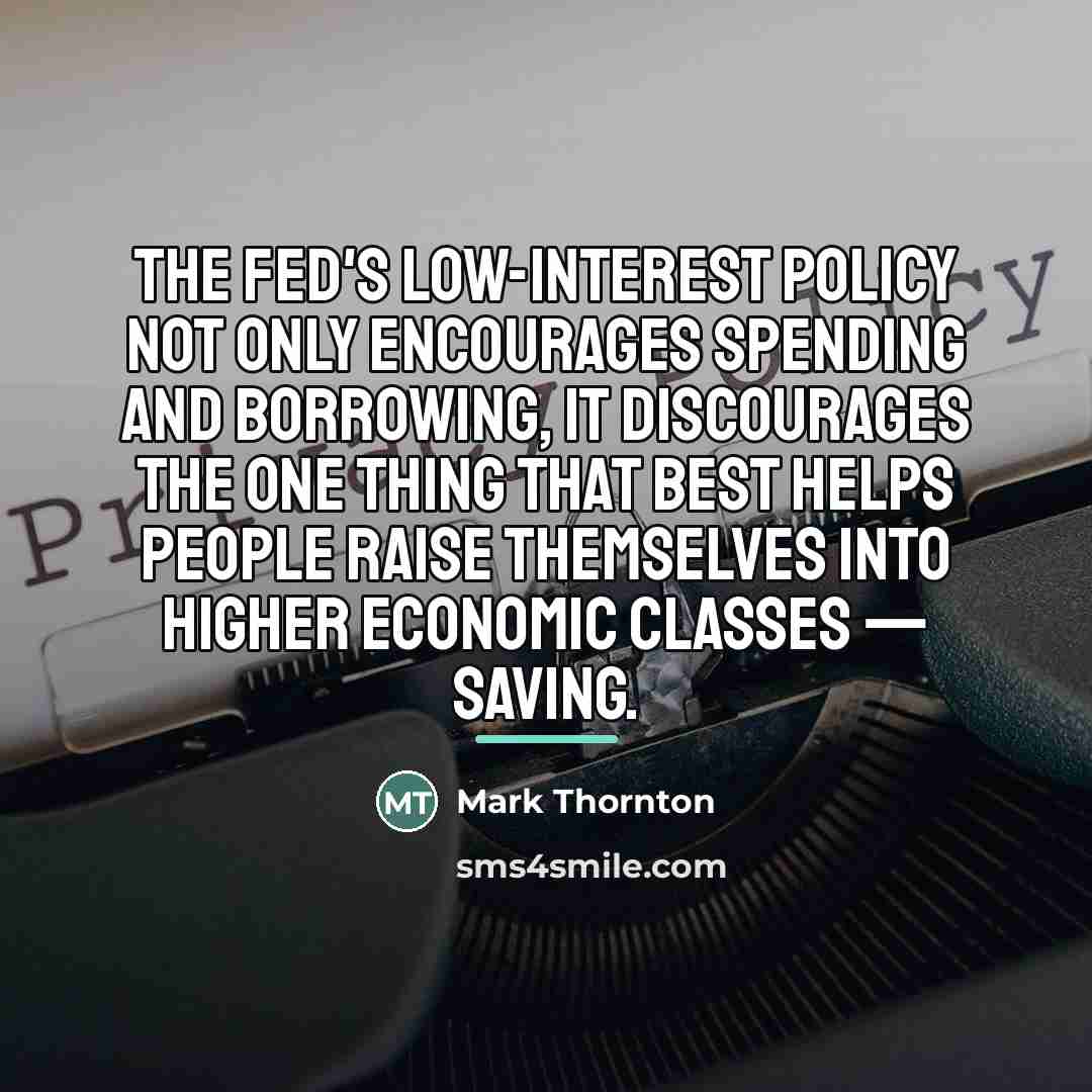 “The Fed's low-interest policy not only encourages spending and borrowing,…” quote by Mark Thornton
