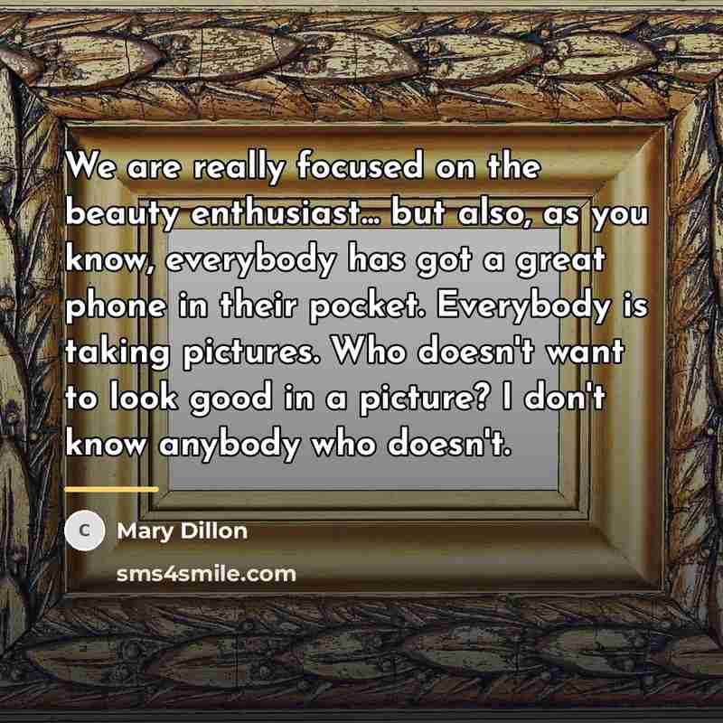 “We are really focused on the beauty enthusiast... but also,…” quote by Mary Dillon