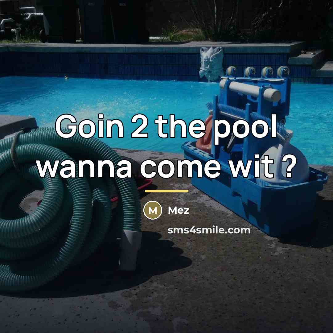 “Goin 2 the pool wanna come wit ?…” quote by Mez
