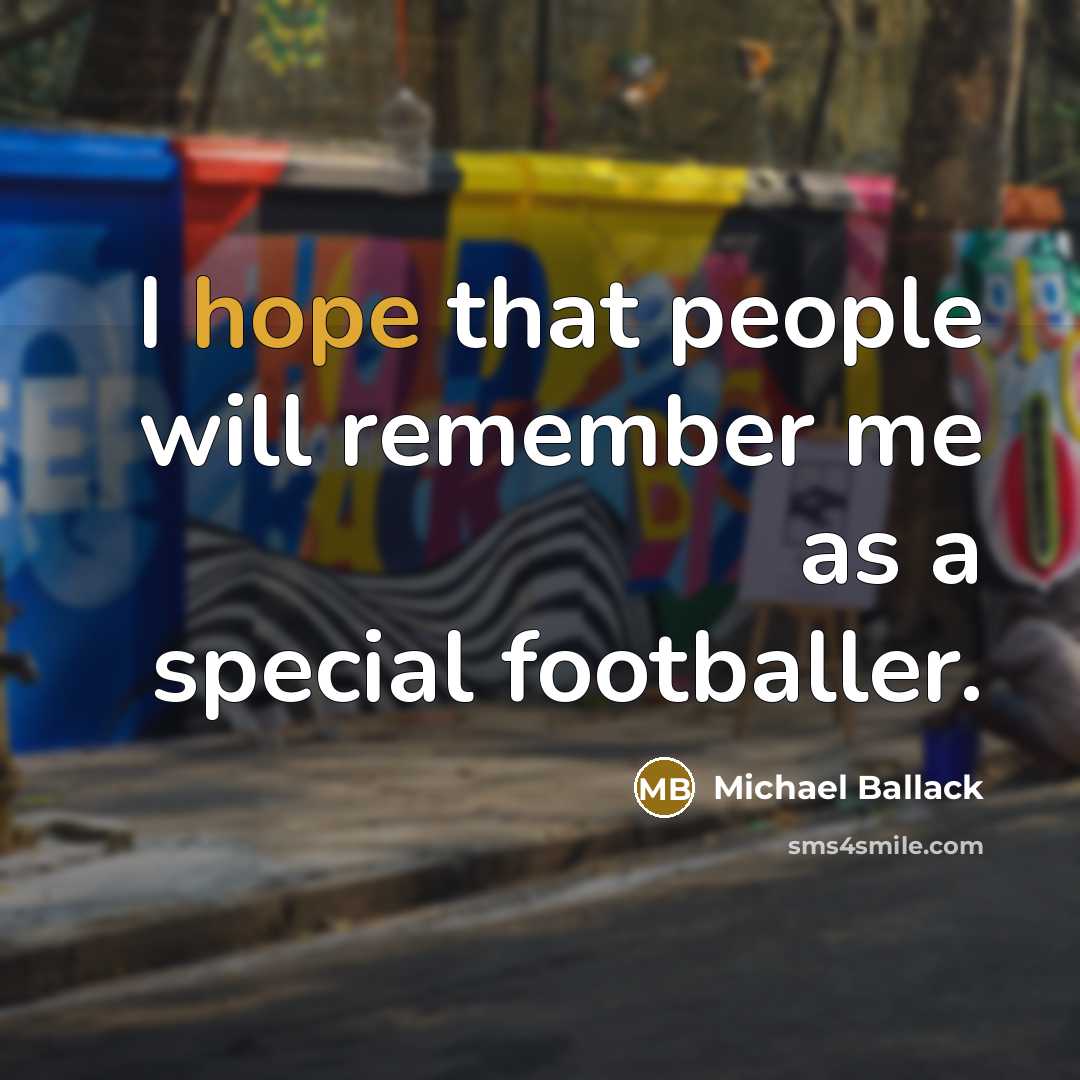 “I hope that people will remember me as a special footballer.” quote by Michael Ballack