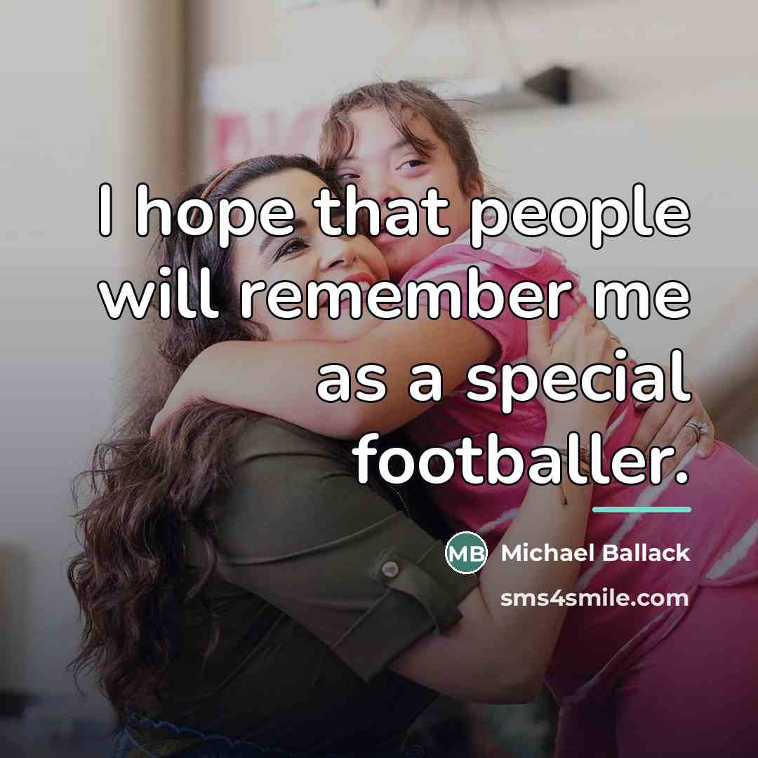 “I hope that people will remember me as a special…” quote by Michael Ballack