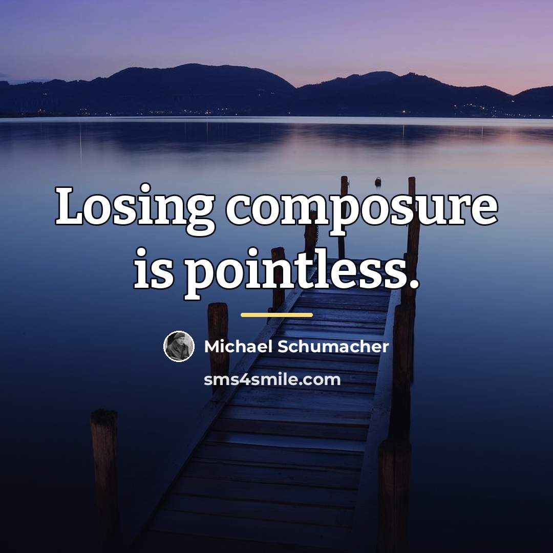 “Losing composure is pointless.…” quote by Michael Schumacher