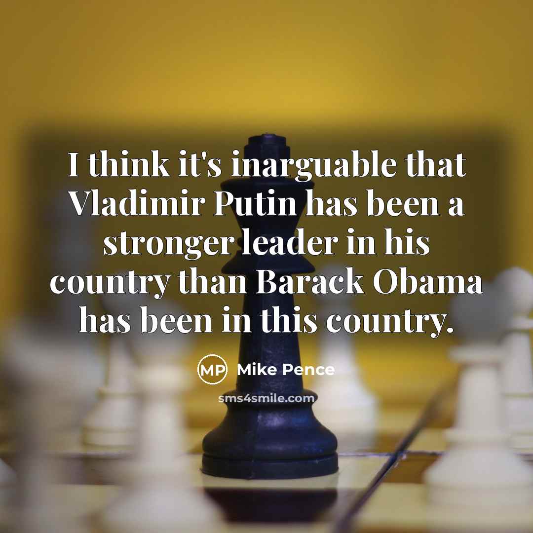 “I think it's inarguable that Vladimir Putin has been a…” quote by Mike Pence