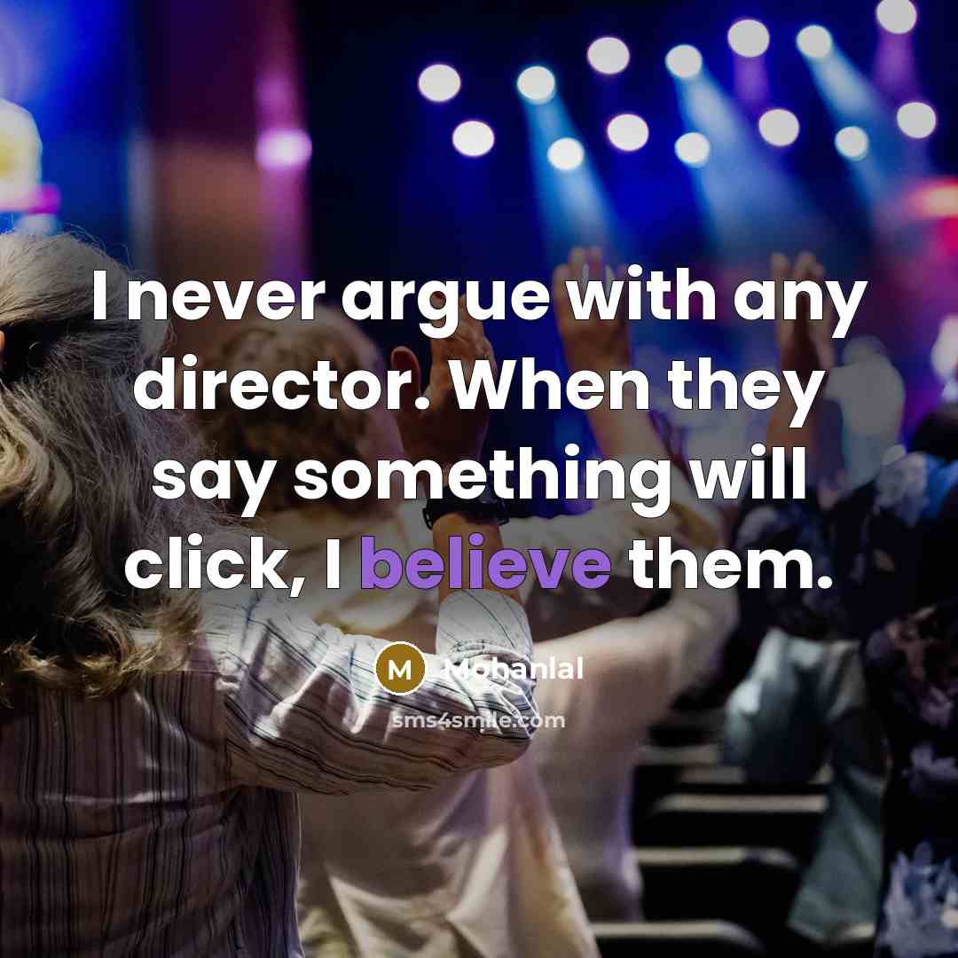“I never argue with any director. When they say something…” quote by Mohanlal