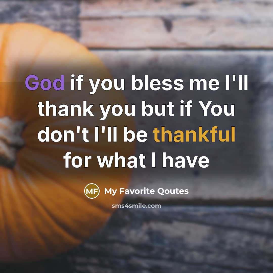 “God if you bless me I'll thank you but if…” quote by My Favorite Qoutes