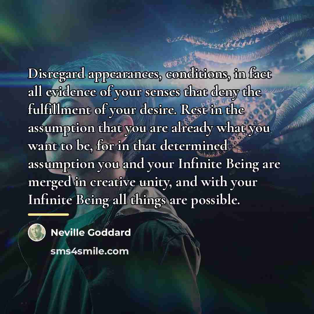 “Disregard appearances, conditions, in fact all evidence of your senses…” quote by Neville Goddard